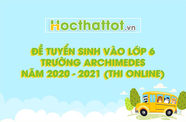 Đề thi thử vào lớp 6 trường Archimedes năm học 2020 - 2021