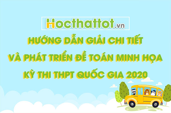 huong-dan-giai-chi-tiet-va-phat-trien-de-toan-minh-hoa-ky-thi-toan-thpt-quoc-gia-nam-2020