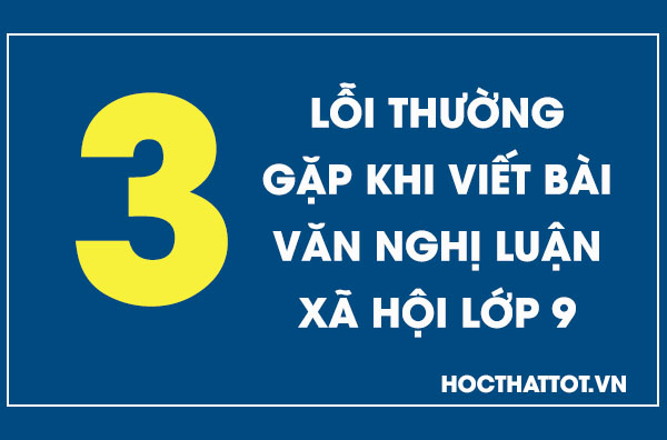 03-loi-thuong-gap-khi-viet-bai-van-nghi-luan-xa-hoi-lop-9