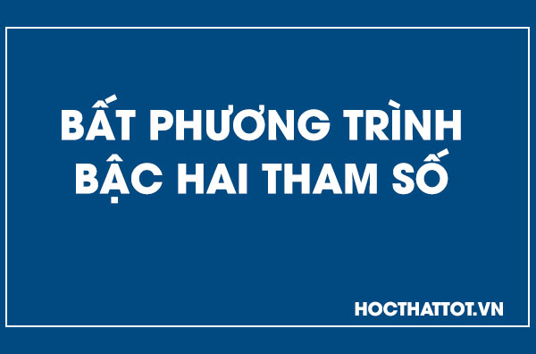 bat-phuong-trinh-bac-hai-tham-so