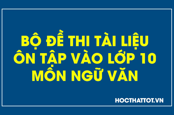 bo-tai-lieu-on-tap-vao-lop-10-mon-ngu-van