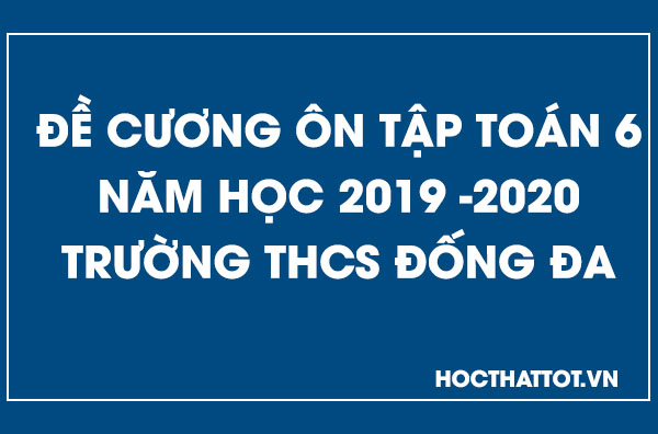 de-cuong-on-tap-toan-6-nam-hoc-2019-2020-truong-thcs-dong-da