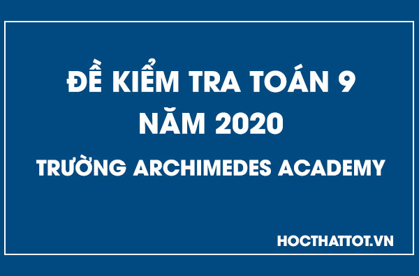 de-kiem-tra-toan-9-nam-2020-truong-ARCHIMEDES-ACADEMY