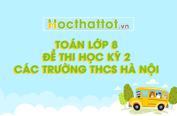 de-thi-hoc-ky-2-toan-lop-8-cac-truong-tai-ha-noi