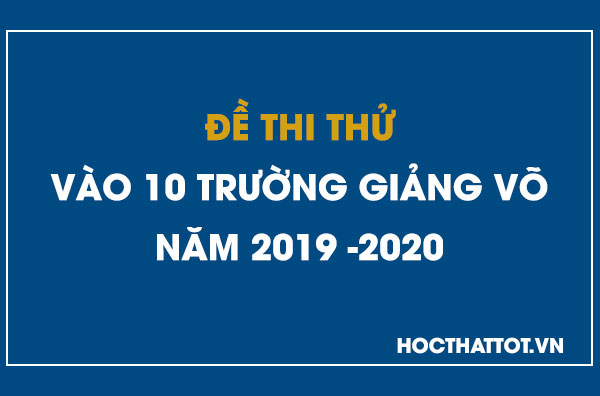 de-thi-thu-vao-10-truong-giang-vo-nam-2019-2020