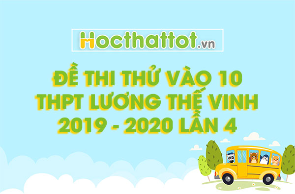 de-thi-thu-vao-lop-1o-thpt-luong-the-vinh-nam-2019-2020-lan-4