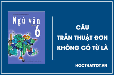 soan-van-lop-6-cau-tran-thuat-don-khong-co-tu-la