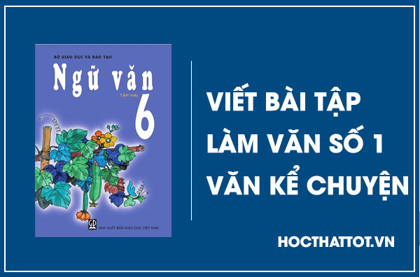 soan-van-lop-6-viet-bai-tap-lam-van-so-1-van-ke-chuyen