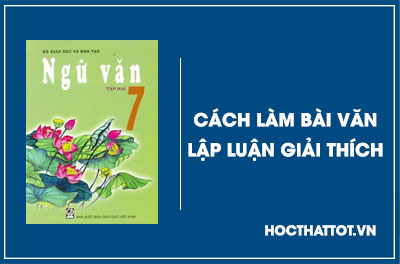 soan-van-lop-7-cach-lam-bai-van-lap-luan-giai-thich