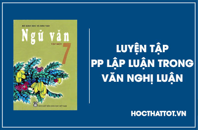soan-van-lop-7-luyen-tap-phuong-phap-lap-luan-trong-van-nghi-luan