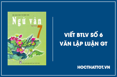 soan-van-lop-7-viet-btlv-so-6-van-lap-luan-giai-thic