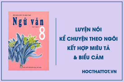 soan-van-lop-8-luyen-noi-ke-chuyen-theo-ngoi-ket-hop-mieu-ta-va-bieu-cam