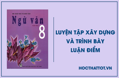 soan-van-lop-8-luyen-tap-xay-dung-va-trinh-bay-luan-diem