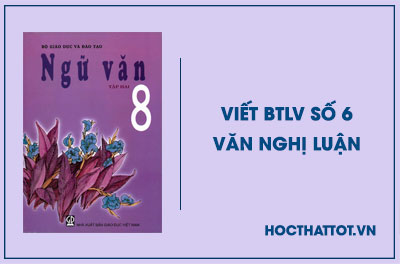 soan-van-lop-8-viet-btlv-so-6-van-nghi-luan