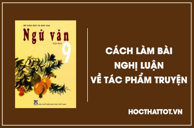soan-van-lop-9-cach-lam-bai-nghi-luan-ve-tac-pham-truyen