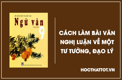 soan-van-lop-9-cach-lam-bai-van-nghi-luan-ve-mot-tu-tuong-dao-li