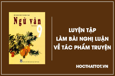 soan-van-lop-9-luyen-tap-lam-bai-nghi-luan-ve-tac-pham-truyen
