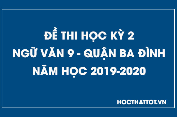 de-kiem-tra-hoc-ky-2-ngu-van-9-quan-ba-dinh-2019-2020