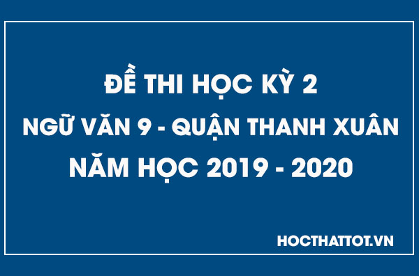 de-kiem-tra-hoc-ky-2-ngu-van-9-quan-thanh-xuan-2019-2020