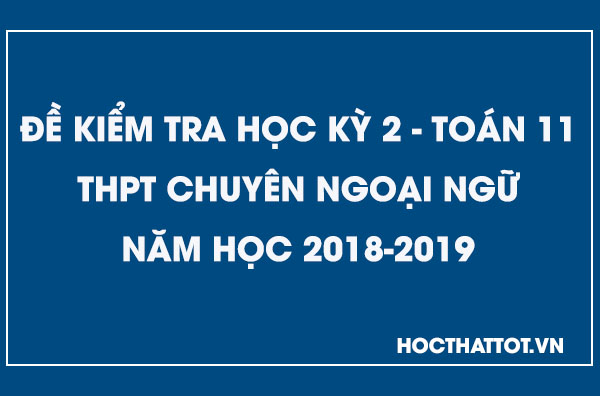 de-kiem-tra-hoc-ky-2-toan-11-nam-2018-2019-thpt-chuyen-ngoai-ngu
