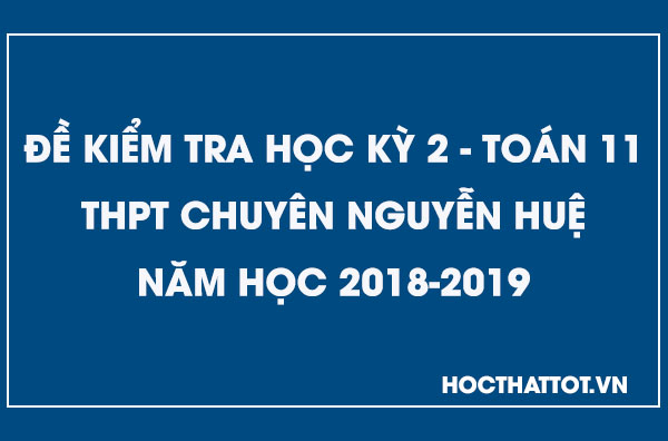 de-kiem-tra-hoc-ky-2-toan-11-nam-2018-2019-thpt-chuyen-nguyen-hue