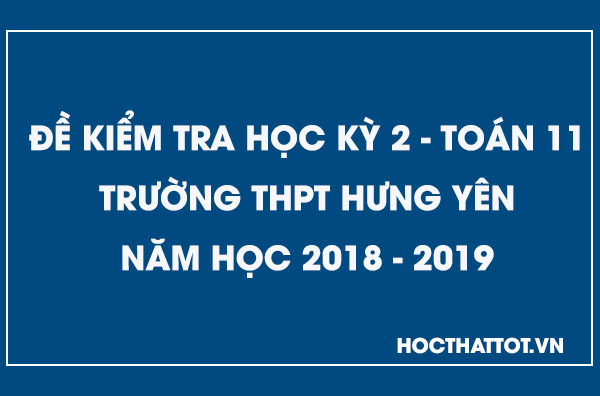de-kiem-tra-hoc-ky-2-toan-11-nam-2018-2019-thpt-hung-yen