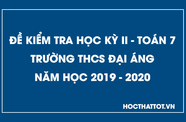 de-kiem-tra-hoc-ky-2-toan-7-nam 2019-2020-thcs-dai-ang