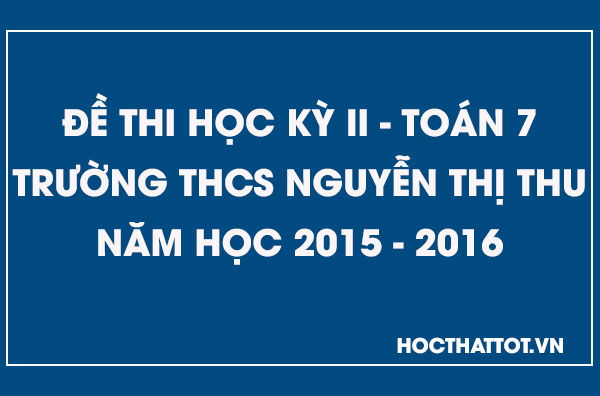 de-kiem-tra-hoc-ky-2-toan-7-thcs-nguyen-thi-thu-2015-2016