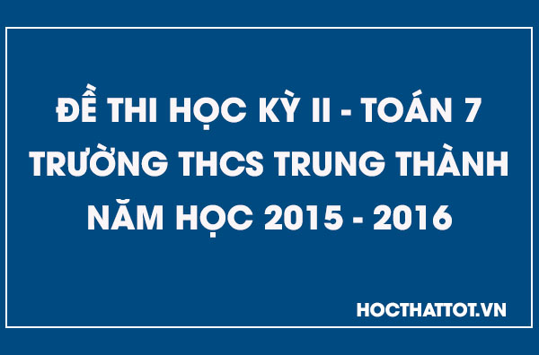de-kiem-tra-hoc-ky-2-toan-7-thcs-trung-thanh-2015-2016
