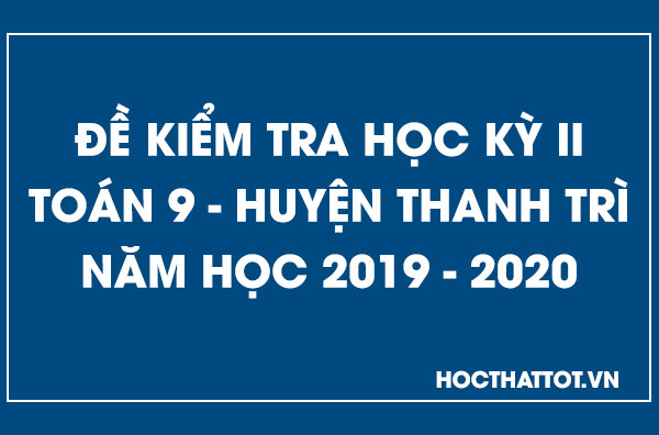 de-kiem-tra-hoc-ky-2-toan-9-huyen-thanh-tri-2019-2020