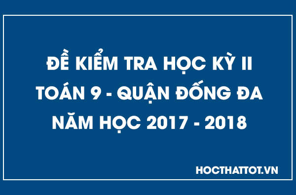 de-kiem-tra-hoc-ky-2-toan-9-quan-dong-da-2017-2018