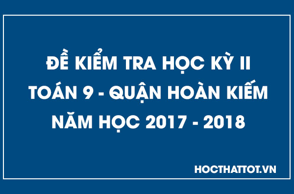 de-kiem-tra-hoc-ky-2-toan-9-quan-ha-kiem-2017-2018