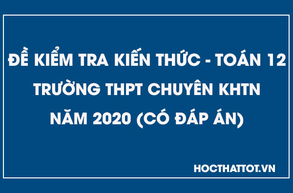 de-kiem-tra-kien-thuc-toan-12-thpt-chuyen-khtn-nam-2020