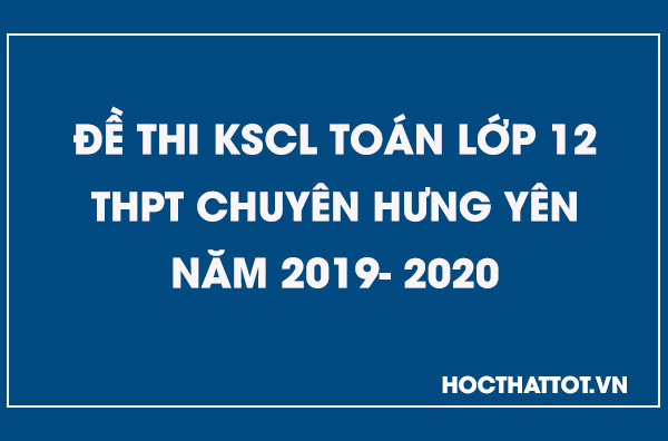 de-thi-kscl-toan-12-thpt-chuyen-hung-yen-nam-2019-2020