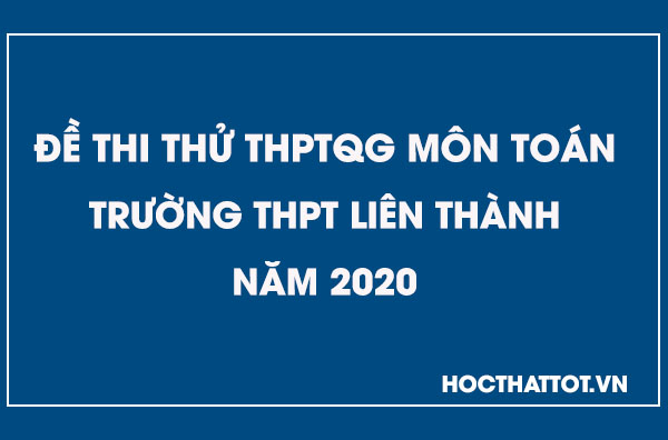 de-thi-thu-thptqg-mon-toan-thpt-lien-thanh-nam-2020