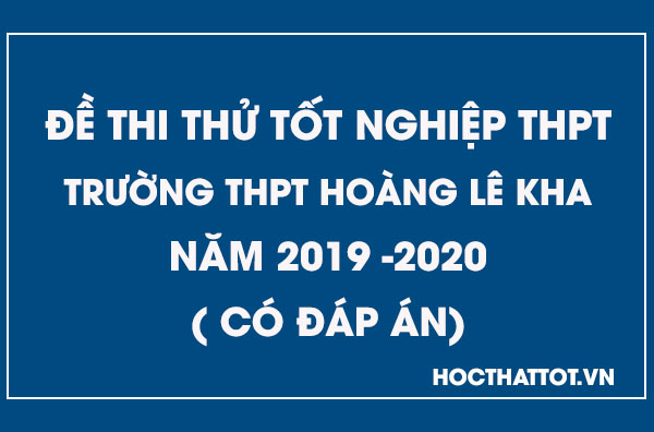 de-thi-thu-tot-nghiep-thpt-nam-2019-thpt-hoang-le-kha