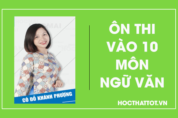 on-thi-vao-10-mon-ngu-van-cung-co-do-khanh-phuong