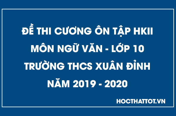 de-cuong-on-tap-hkii-mon-ngu-van-10-thcs-xuan-dinh-2019-2020
