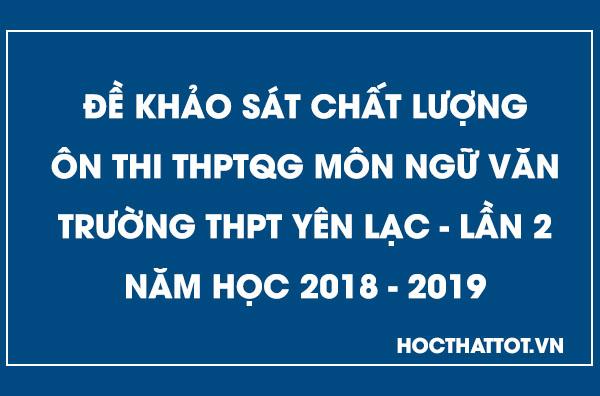 de-khao-sat-chat-luong-on-thi-thptqg-mon-ngu-van-thpt-yen-lac-lan-2-nam-2019
