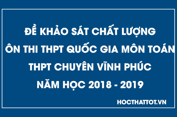 de-khao-sat-chat-luong-on-thi-thptqg-mon-toan-thpt-chuyen-vinh-phuc-nam-2019