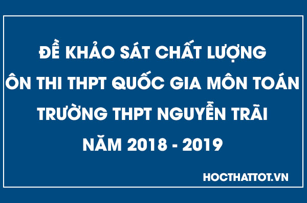 de-khao-sat-chat-luong-on-thi-thptqg-mon-toan-thpt-nguyen-trai-nam-2019