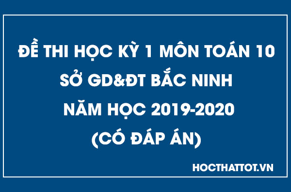 de-kiem-tra-hoc-ky-1-toan-10-bac-ninh-nam-2019-2020
