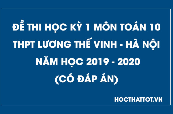 de-kiem-tra-hoc-ky-1-toan-10-thpt-luong-the-vinh-nam-2019-2020