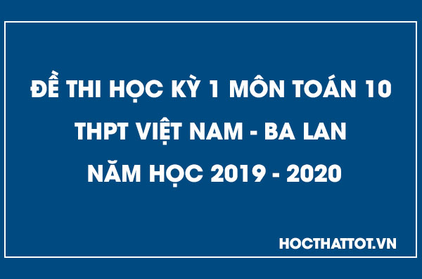 de-kiem-tra-hoc-ky-1-toan-10-thpt-viet-nam-ba-lan-nam-2019-2020