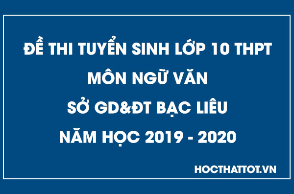 de-thi-tuyen-sinh-lop-10-thpt-mon-ngu-van-bac-lieu-2019-2020
