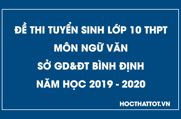 de-thi-tuyen-sinh-lop-10-thpt-mon-ngu-van-binh-dinh-2019-2020