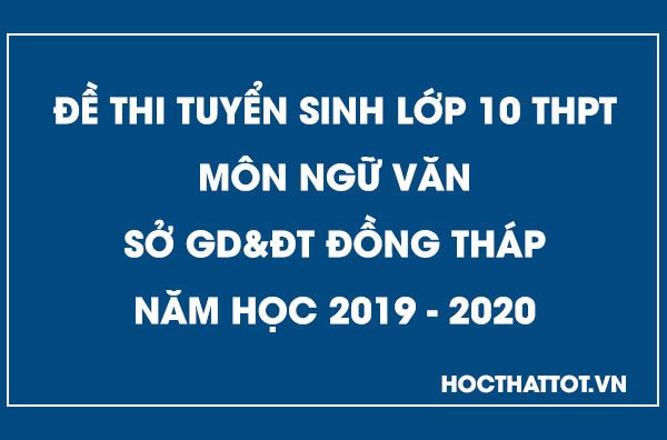 de-thi-tuyen-sinh-lop-10-thpt-mon-ngu-van-dong-thap-2019-2020
