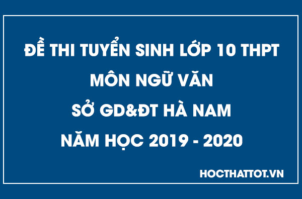 de-thi-tuyen-sinh-lop-10-thpt-mon-ngu-van-ha-nam-2019-2020