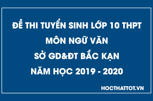 de-thi-tuyen-sinh-lop-10-thpt-mon-nu-van-bak-kan-2019-2020