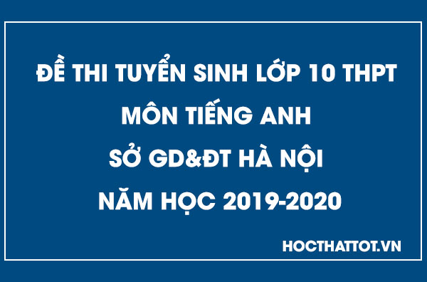 de-thi-tuyen-sinh-lop-10-thpt-mon-tieng-anh-ha-noi-2019-2020